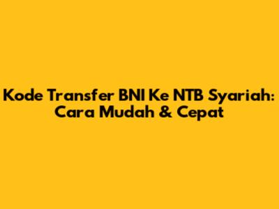 Kode Transfer BNI Ke NTB Syariah: Cara Mudah & Cepat