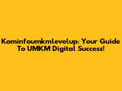 Kominfoumkmlevelup: Your Guide To UMKM Digital Success!