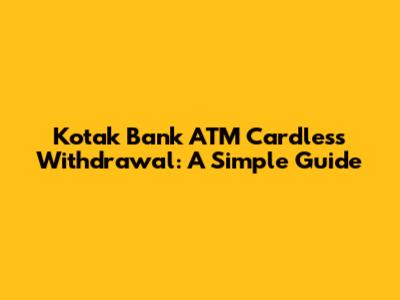 Kotak Bank ATM Cardless Withdrawal: A Simple Guide