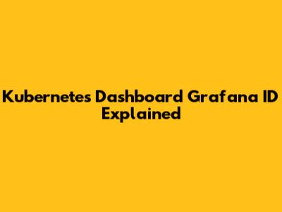 Kubernetes Dashboard Grafana ID Explained
