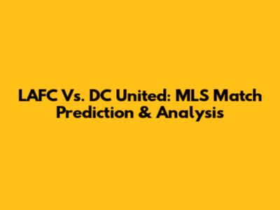 LAFC Vs. DC United: MLS Match Prediction & Analysis