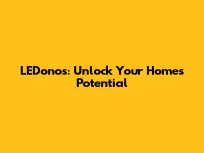 LEDonos: Unlock Your Home's Potential