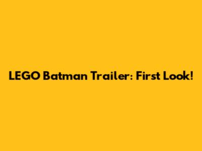 LEGO Batman Trailer: First Look!