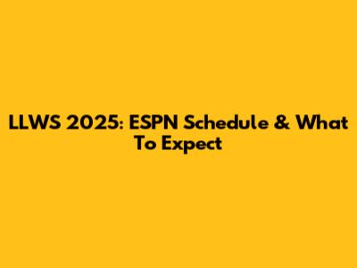 LLWS 2025: ESPN Schedule & What To Expect