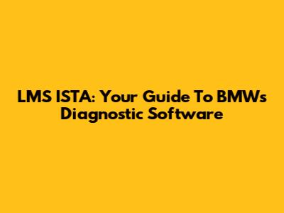 LMS ISTA: Your Guide To BMW's Diagnostic Software