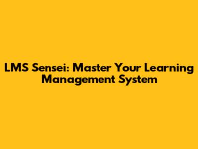 LMS Sensei: Master Your Learning Management System