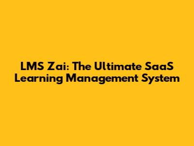 LMS Zai: The Ultimate SaaS Learning Management System