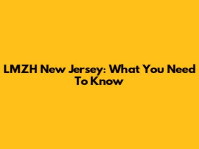 LMZH New Jersey: What You Need To Know