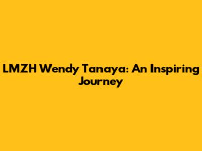 LMZH Wendy Tanaya: An Inspiring Journey