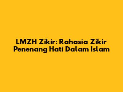 LMZH Zikir: Rahasia Zikir Penenang Hati Dalam Islam
