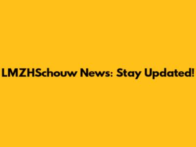 LMZHSchouw News: Stay Updated!