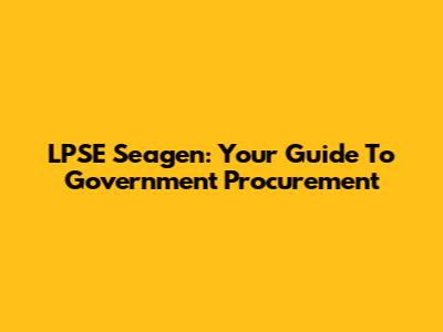 LPSE Seagen: Your Guide To Government Procurement
