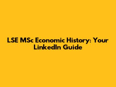 LSE MSc Economic History: Your LinkedIn Guide