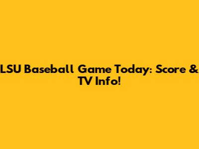 LSU Baseball Game Today: Score & TV Info!