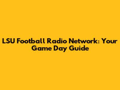 LSU Football Radio Network: Your Game Day Guide