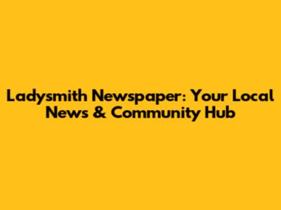Ladysmith Newspaper: Your Local News & Community Hub