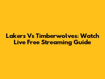 Lakers Vs Timberwolves: Watch Live Free Streaming Guide
