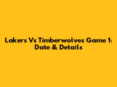Lakers Vs Timberwolves Game 1: Date & Details