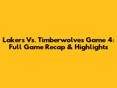 Lakers Vs. Timberwolves Game 4: Full Game Recap & Highlights