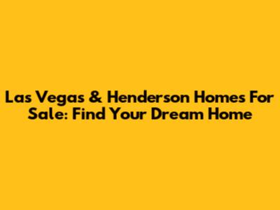 Las Vegas & Henderson Homes For Sale: Find Your Dream Home