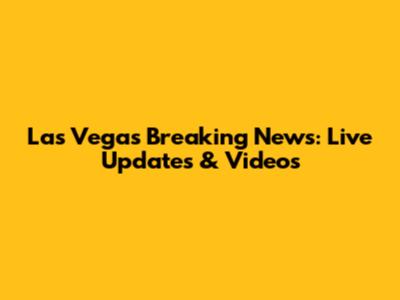 Las Vegas Breaking News: Live Updates & Videos