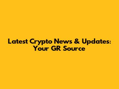 Latest Crypto News & Updates: Your GR Source