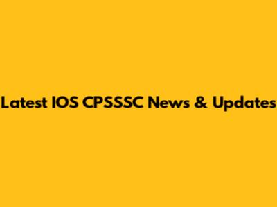 Latest IOS CPSSSC News & Updates