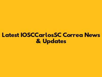 Latest IOSCCarlosSC Correa News & Updates