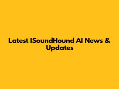 Latest ISoundHound AI News & Updates