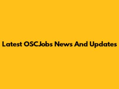 Latest OSCJobs News And Updates