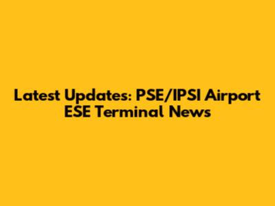 Latest Updates: PSE/IPSI Airport ESE Terminal News