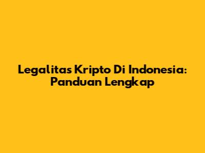 Legalitas Kripto Di Indonesia: Panduan Lengkap