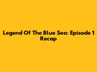 Legend Of The Blue Sea: Episode 1 Recap