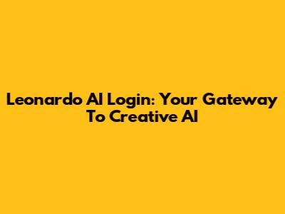 Leonardo AI Login: Your Gateway To Creative AI