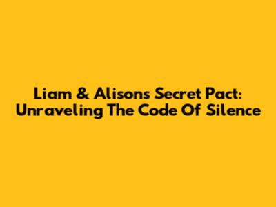 Liam & Alison's Secret Pact: Unraveling The Code Of Silence