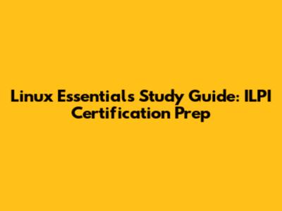 Linux Essentials Study Guide: ILPI Certification Prep