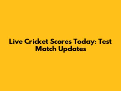 Live Cricket Scores Today: Test Match Updates