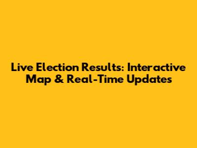 Live Election Results: Interactive Map & Real-Time Updates