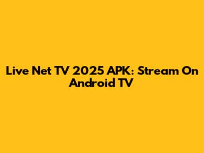 Live Net TV 2025 APK: Stream On Android TV