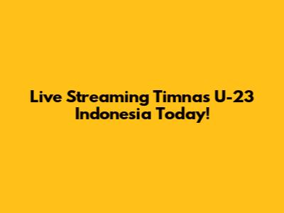 Live Streaming Timnas U-23 Indonesia Today!