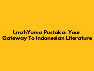 LmzhYuma Pustaka: Your Gateway To Indonesian Literature