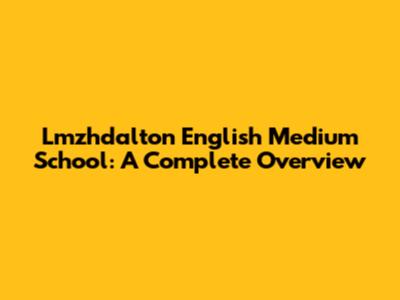 Lmzhdalton English Medium School: A Complete Overview