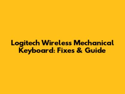 Logitech Wireless Mechanical Keyboard: Fixes & Guide