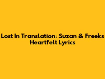 Lost In Translation: Suzan & Freek's Heartfelt Lyrics