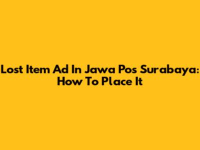 Lost Item Ad In Jawa Pos Surabaya: How To Place It