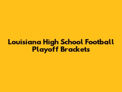Louisiana High School Football Playoff Brackets