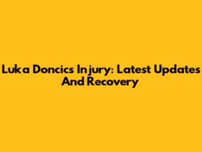 Luka Doncic's Injury: Latest Updates And Recovery
