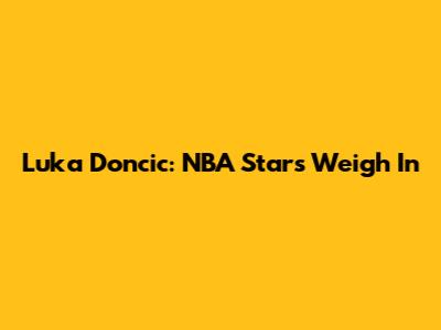 Luka Doncic: NBA Stars Weigh In