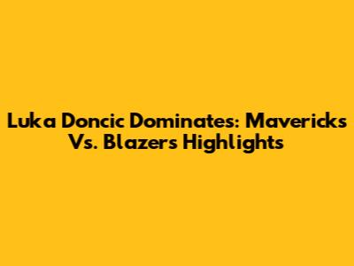 Luka Doncic Dominates: Mavericks Vs. Blazers Highlights