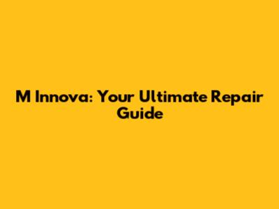 M Innova: Your Ultimate Repair Guide